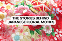 Kimono Patterns and Their Meanings: The Stories Behind Japanese Floral Motifs