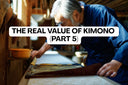 The Real Value of Kimono, Part 5: The Handcrafted Art of Japanese Kimono Making